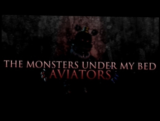 Aviators - The Monsters Under My Bed (Five Nights at Freddy's 4 Song)_HD 