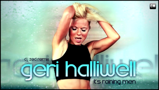 Geri Halliwell - It's Raining Men (DJ Zed Remix) [Clubma... 