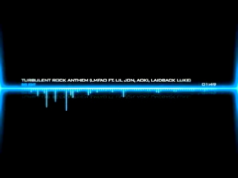 Turbulent Rock Anthem (LMFAO ft. Lil Jon, Aoki, Laidback Luke) 