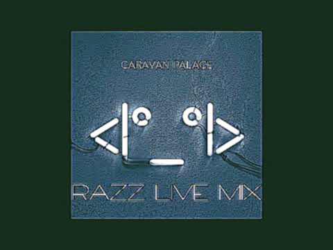 Caravan Palace - Lone Digger (Razz Live Mix) (Explicit) 