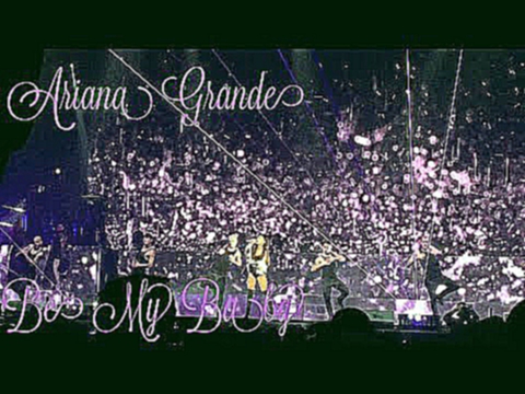 Ariana Grande - Be My Baby (Sunrise, Florida) 