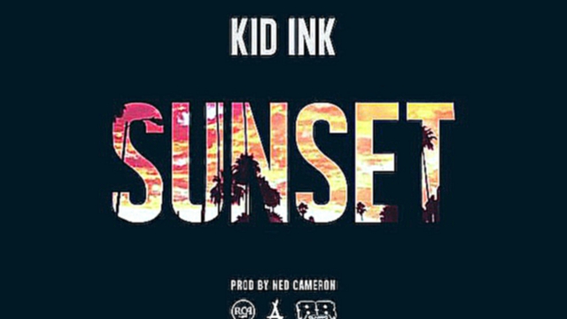 Kid Ink - Sunset (Prod. By Ned Cameron) 